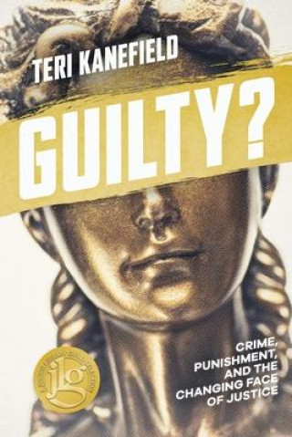 Kniha Guilty?: Crime, Punishment, and the Changing Face of Justice Teri Kanefield
