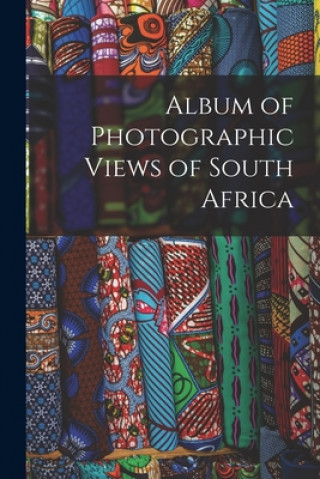 Kniha Album of Photographic Views of South Africa Anonymous