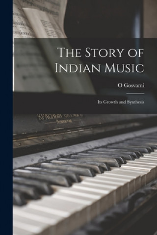 Könyv The Story of Indian Music; Its Growth and Synthesis O. Gosvami