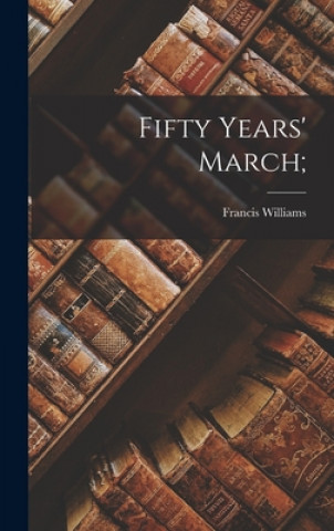 Knjiga Fifty Years' March; Francis 1903-1970 Williams