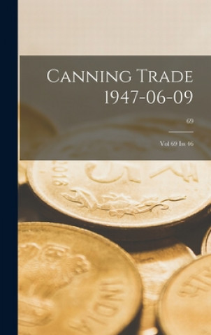 Könyv Canning Trade 09-06-1947: Vol 69, Iss 46; 69 Anonymous