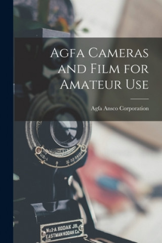 Kniha Agfa Cameras and Film for Amateur Use Agfa Ansco Corporation