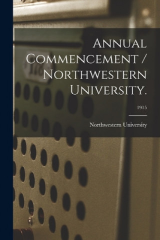 Könyv Annual Commencement / Northwestern University.; 1915 Il Northwestern University (Evanston