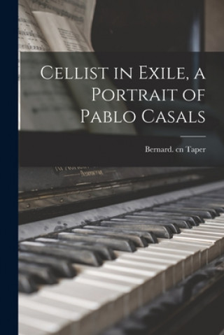 Carte Cellist in Exile, a Portrait of Pablo Casals Bernard Cn Taper