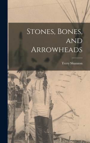 Libro Stones, Bones, and Arrowheads Terry Shannon