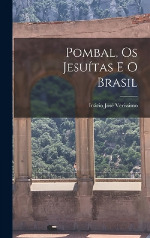 Knjiga Pombal, Os Jesuítas E O Brasil Inácio José Verissimo