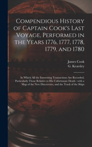 Kniha Compendious History of Captain Cook's Last Voyage, Performed in the Years 1776, 1777, 1778, 1779, and 1780 [microform] James 1728-1779 Cook
