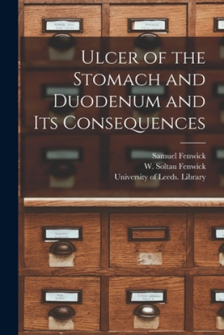Kniha Ulcer of the Stomach and Duodenum and Its Consequences Samuel 1821-1902 Fenwick