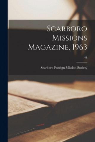Knjiga Scarboro Missions Magazine, 1963; 44 Scarboro Foreign Mission Society