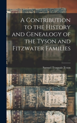 Carte A Contribution to the History and Genealogy of the Tyson and Fitzwater Families Samuel Traquair 1841- Tyson