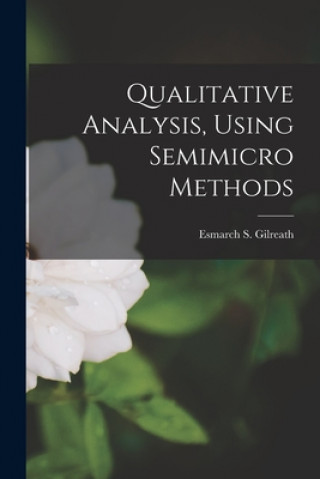 Knjiga Qualitative Analysis, Using Semimicro Methods Esmarch S. 1904- Gilreath