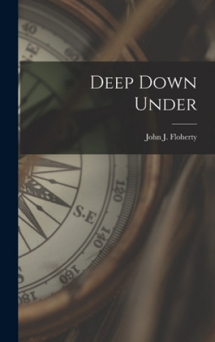 Knjiga Deep Down Under John J. (John Joseph) B. 1. Floherty