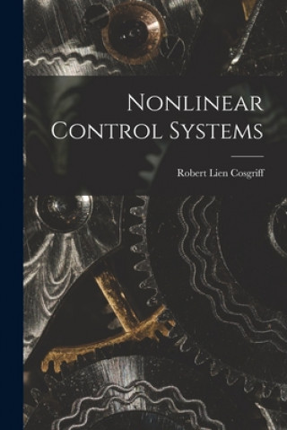 Książka Nonlinear Control Systems Robert Lien Cosgriff