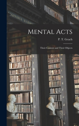 Kniha Mental Acts: Their Content and Their Objects P. T. (Peter Thomas) 1916-2013 Geach