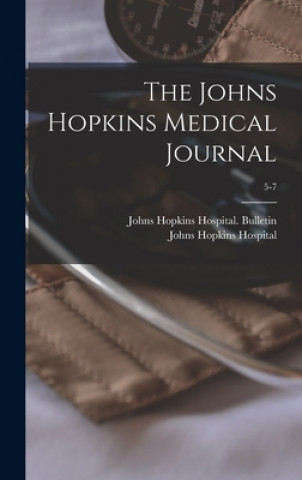 Kniha Johns Hopkins Medical Journal; 5-7 Johns Hopkins Hospital Bulletin