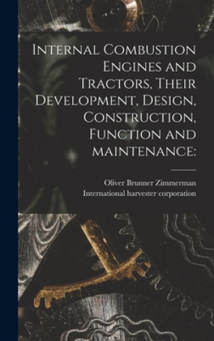 Knjiga Internal Combustion Engines and Tractors, Their Development, Design, Construction, Function and Maintenance Oliver Brunner 1873- Zimmerman