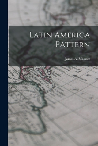 Knjiga Latin America Pattern James a. (James Aloysius) 19 Magner