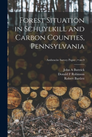 Kniha Forest Situation in Schuylkill and Carbon Counties, Pennsylvania; no.9 John A. Buttrick