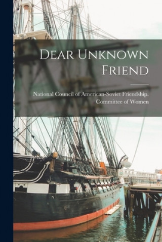 Knjiga Dear Unknown Friend National Council of American-Soviet F