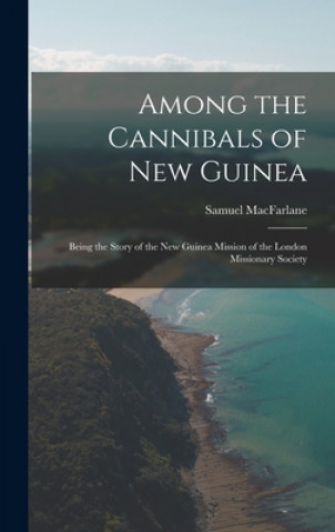 Carte Among the Cannibals of New Guinea Samuel 1837-1911 MacFarlane