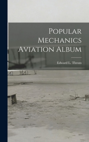 Kniha Popular Mechanics Aviation Album Edward L. (Edward Louis) 1911- Throm