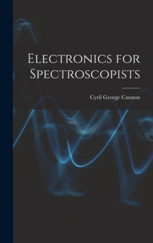 Knjiga Electronics for Spectroscopists Cyril George Cannon