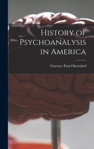 Kniha History of Psychoanalysis in America Clarence Paul Oberndorf