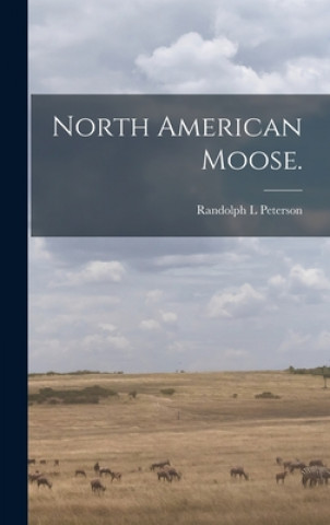 Buch North American Moose. Randolph L. Peterson