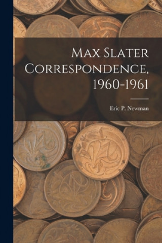 Knjiga Max Slater Correspondence, 1960-1961 Eric P Newman