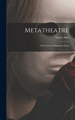 Knjiga Metatheatre; a New View of Dramatic Form Lionel Abel