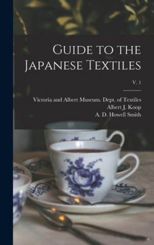 Carte Guide to the Japanese Textiles; v. 1 Victoria and Albert Museum Dept of