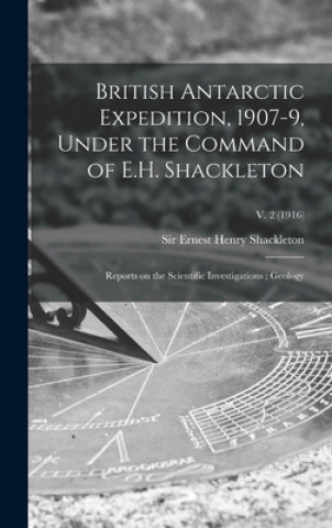 Kniha British Antarctic Expedition, 1907-9, Under the Command of E.H. Shackleton Ernest Henry Shackleton
