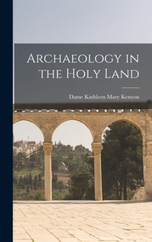 Knjiga Archaeology in the Holy Land Kathleen Mary Dame Kenyon