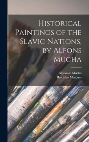 Kniha Historical Paintings of the Slavic Nations, by Alfons Mucha Alphonse 1860-1939 Mucha