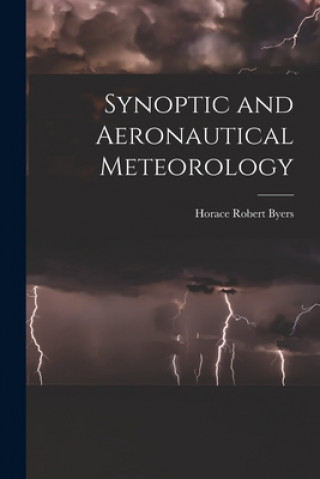 Kniha Synoptic and Aeronautical Meteorology Horace Robert 1906- Byers
