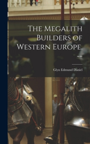 Knjiga The Megalith Builders of Western Europe. -- Glyn Edmund Daniel