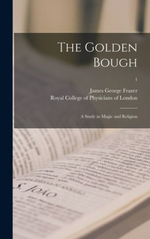 Kniha The Golden Bough: a Study in Magic and Religion; 1 James George 1854-1941 Frazer