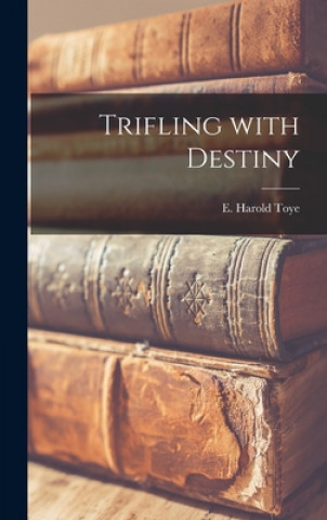 Knjiga Trifling With Destiny E. Harold Toye