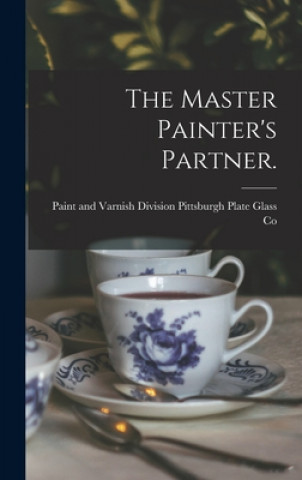 Knjiga The Master Painter's Partner. Paint And Pittsburgh Plate Glass Co