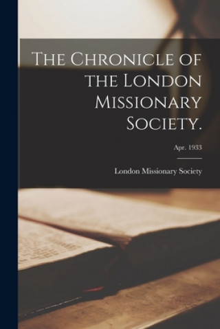 Kniha The Chronicle of the London Missionary Society.; Apr. 1933 London Missionary Society