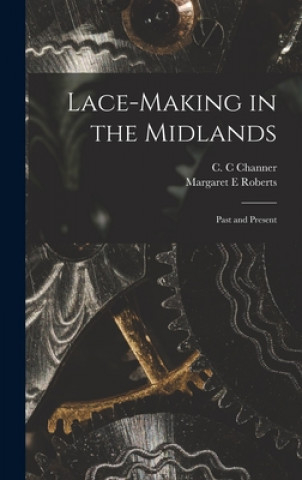 Książka Lace-making in the Midlands: Past and Present C. C. Channer