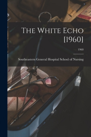 Knjiga The White Echo [1960]; 1960 Southeastern General Hospital School of