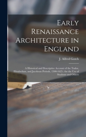 Kniha Early Renaissance Architecture in England J. Alfred (John Alfred) 1852- Gotch