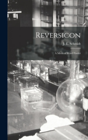 Carte Reversicon: a Medical Word Finder J. E. (Jacob Edward) 1903- Schmidt