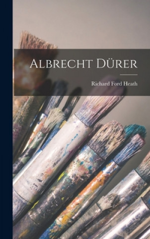 Könyv Albrecht Du&#776;rer Richard Ford Heath