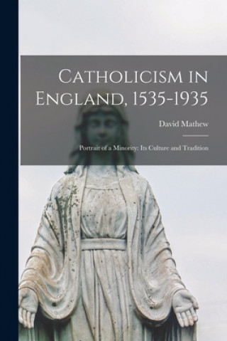 Livre Catholicism in England, 1535-1935; Portrait of a Minority: Its Culture and Tradition David 1902-1975 Mathew