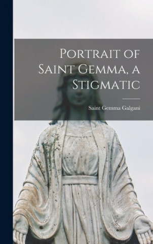 Könyv Portrait of Saint Gemma, a Stigmatic Gemma Saint Galgani