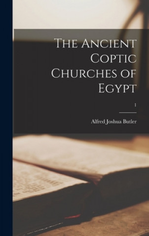 Book The Ancient Coptic Churches of Egypt; 1 Alfred Joshua 1850-1936 Butler