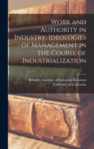 Kniha Work and Authority in Industry. Ideologies of Management in the Course of Industrialization Berkeley I. University of California