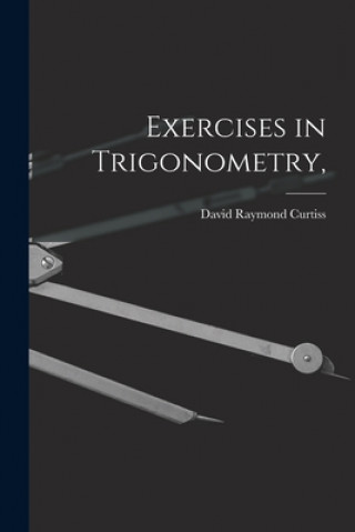 Knjiga Exercises in Trigonometry, David Raymond 1878- Curtiss